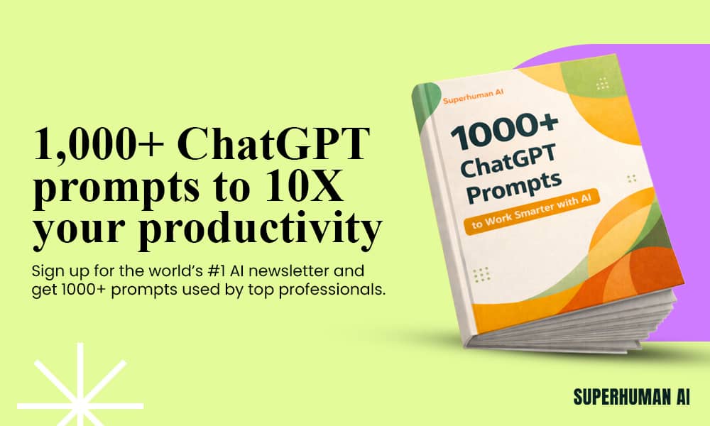 1000+ ChatGPT prompts to 10x your productivity. Sign up for the world's #1 AI newsletter. Superhuman AI