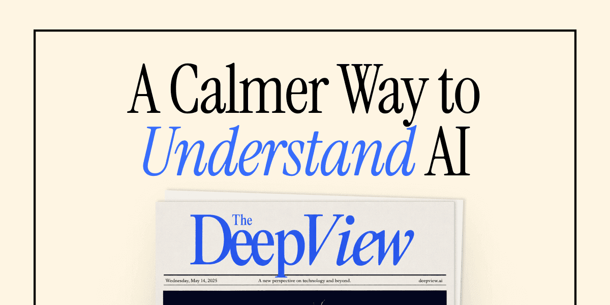"A Calmer Way to Understand AI" headline above a mockup of The Deep View newsletter styled as a newspaper front page.